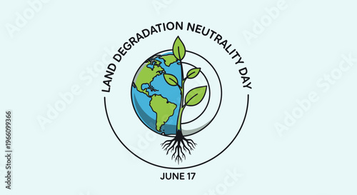 World Land Degradation Neutrality Day June 17 illustration, globe with green plant and roots on light blue background.