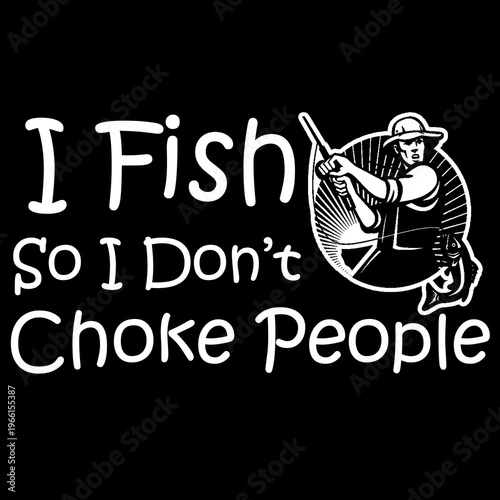 1 (24) copy.I Fish So I Don't Choke People Typography