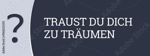 Fotografi Traust du dich zu traeumen (Do you dare to dream?) - A blue banner illustration with white text