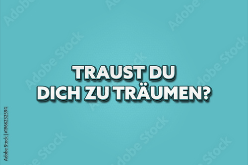 Obraz na plátně Traust du dich zu traeumen (Do you dare to dream?) - A turquoise banner illustration with white text