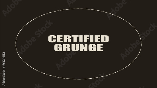 Minimalist graphic with certified grunge text inside a dashed oval border on a black background