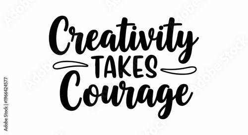 Inspirational quote, motivational phrase, typography, Creativity Takes Courage, vector
