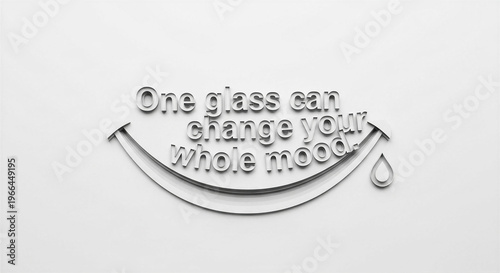 One glass can change your whole mood text design on white background  