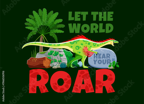 Let's the world to hear your roar dinosaur quote t shirt print with cartoon dino character, vector typography. Cute prehistoric raptor dinosaur with palm trees and cute jurassic era quote phrase