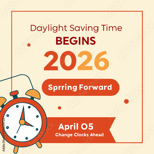This graphic promotes daylight saving time beginning april 5th, 2026. It features a teal alarm clock over an orange background with text emphasizing 'spring forward' and adjusting clocks ahead. high-q