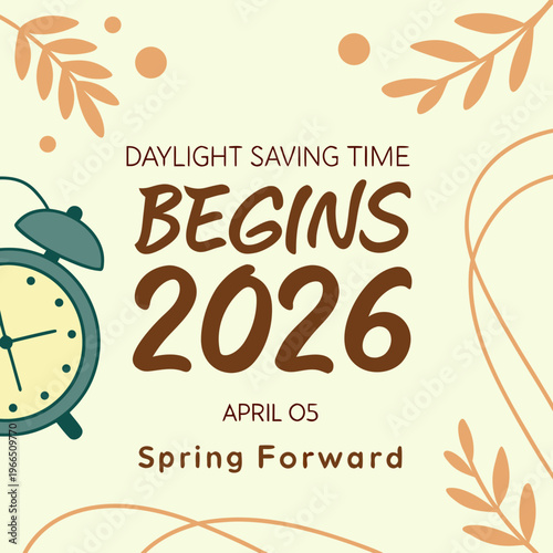 This graphic promotes daylight saving time beginning april 5th, 2026. It features a teal alarm clock over an orange background with text emphasizing 'spring forward' and adjusting clocks ahead. high-q