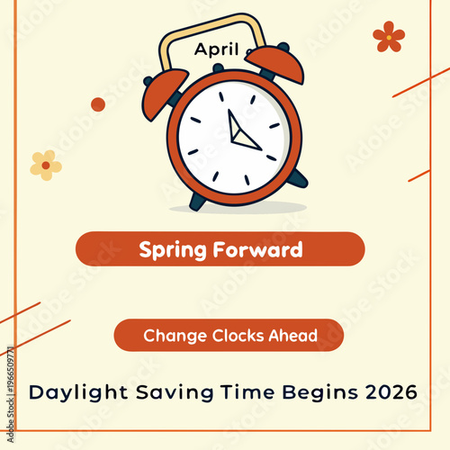 This graphic promotes daylight saving time beginning april 5th, 2026. It features a teal alarm clock over an orange background with text emphasizing 'spring forward' and adjusting clocks ahead. high-q