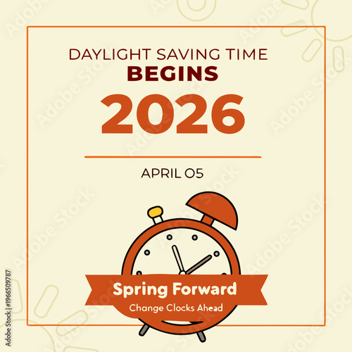 This graphic promotes daylight saving time beginning april 5th, 2026. It features a teal alarm clock over an orange background with text emphasizing 'spring forward' and adjusting clocks ahead. high-q