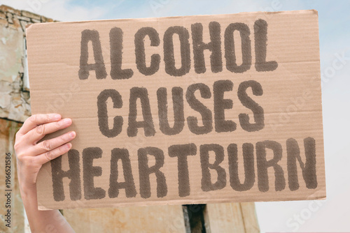 Slika na platnu "Alcohol causes heartburn" Alcohol causes heartburn by weakening your esophageal sphincter muscle