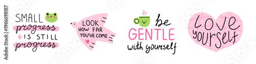 Vector set with cute motivational quotes small progress is still progress, look how far youve come, be gentle with yourself and love yourself. Collection for poster, planner and printable wall decor.