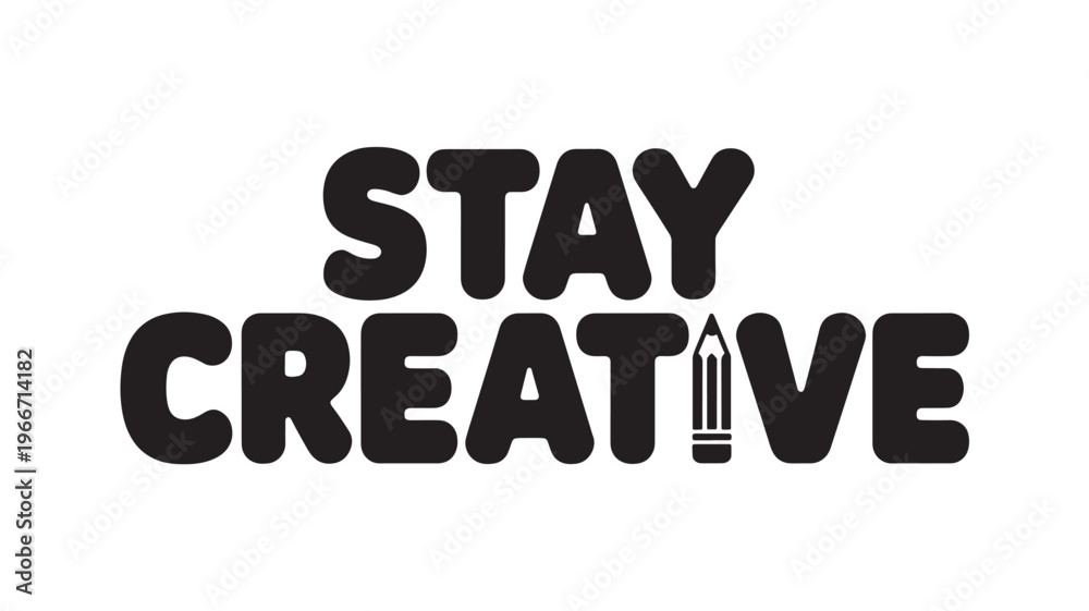 Fototapeta premium Creative Typography Stay Creative Quote with Pencil Icon for Art Design Branding and Inspiration Projects