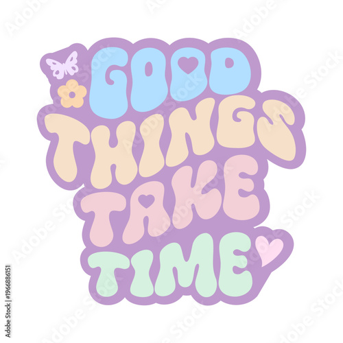 A colorful vector graphic illustration with a motivational quote about patience and good things taking time