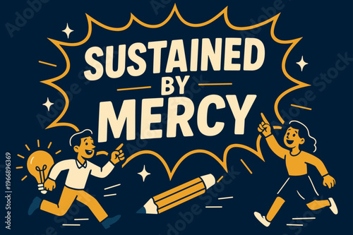 Sustained by Mercy Banner. Sustained by Mercy banner, flat vector illustration, bold oversized text inside comic burst banner, cartoon characters running and