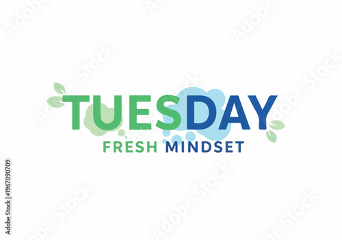 Tuesday Fresh Mindset A motivational message encouraging a positive start to the week, with subtle nature elements
