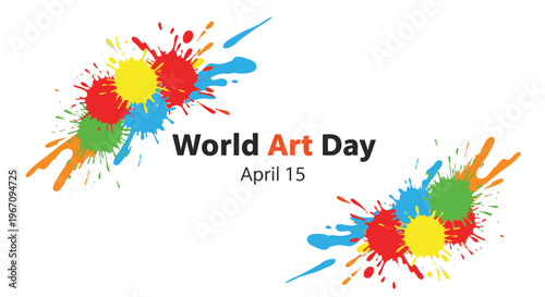 Colorful paint splatters and text celebrating world art day april 15