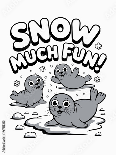 Three adorable cartoon seals play joyfully in the snow . The text 'Snow Much Fun' adds a playful tone.
