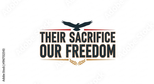 A patriotic vector graphic illustration with a bold design featuring an eagle and the phrase 'Their Sacrifice Our Freedom'