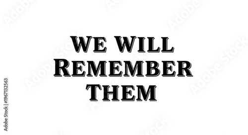 A vector graphic illustration of a memorial text that reads 'We Will Remember Them' in a bold, black font on a white background.