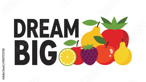 Motivational phrase dream big displayed next to a vibrant assortment of healthy fruits including apples, pears, and berries.