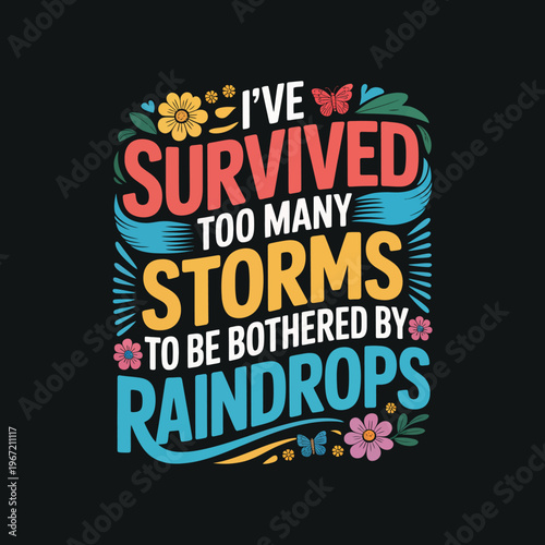 Inspirational quote I've survived too many storms to be bothered by raindrops