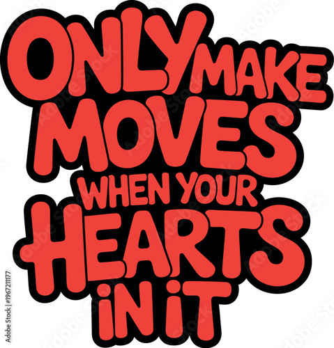 Only make moves when your heart is in it red bold lettering on checkered background