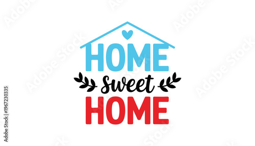 Home sweet home colorful typography with house icon illustration