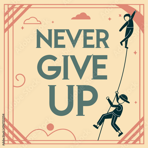 Motivational square banner with never give up message, two rock climbers, clouds and stars.