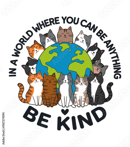 A diverse group of adorable cartoon cats embracing the planet earth with inspiring positive message text promoting kindness and acceptance worldwide Earth day T-shirt Design