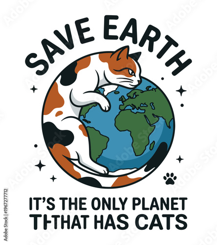 Cute calico cat hugging planet Earth with text save earth its the only planet that has cats and paw print icon isolated on transparent background Earth day T-shirt Design