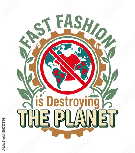 Graphic illustration depicting fast fashions destructive impact on the planet with a prohibition sign over the Earth and surrounding nature elements Earth day T-shirt Design