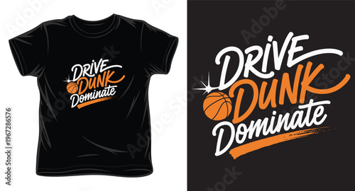 Drive dunk dominate basketball typography with orange accents on black tee