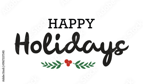 A festive greeting displays the words happy holidays with a sprig of holly below presented as a striking silhouette high quality professional detailed
