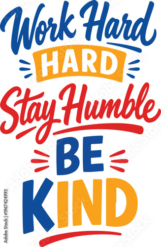 Work hard, stay humble be kind