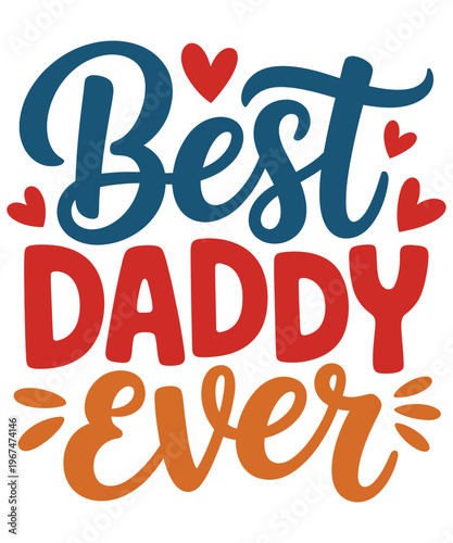 A colorful hand lettered graphic proclaims best daddy ever with hearts and flourishes