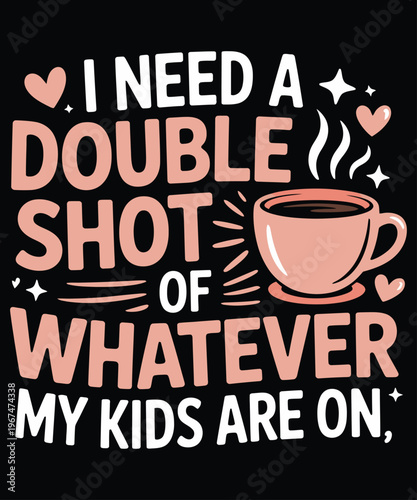 A humorous graphic declares a need for a strong coffee fueled by parental exhaustion