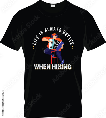Black t shirt featuring a cartoon of a person playing an accordion on a red stool with the text life is always better when hiking in white and yellow block letters