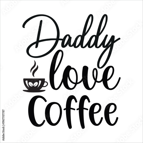 Daddy loves coffee
