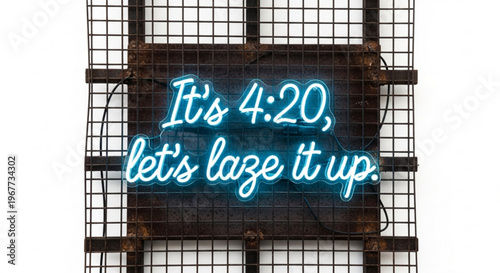 Neon sign on metal grid with 'it's 4 20 let's laze it up' text in blue mounted on white background symbolizing relaxation and leisure time