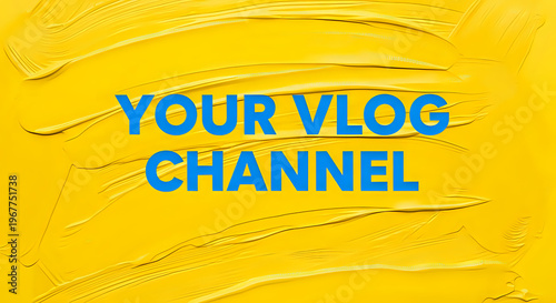 A vibrant yellow background with the words 'YOUR VLOG CHANNEL' in bold blue letters