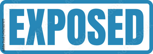 Warning label indicating something has been exposed or revealed publicly