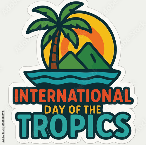 Vibrant sticker design celebrating the International Day of the Tropics, featuring a sunny tropical island with a palm tree, mountains, and ocean.