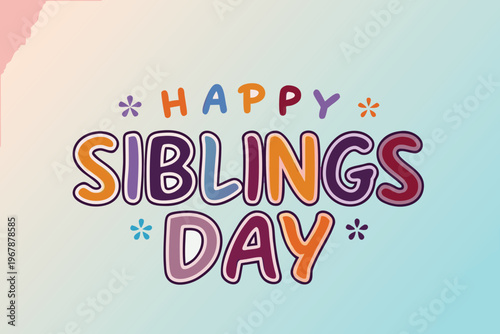 Colorful illustration displaying the text happy siblings day cheerfully