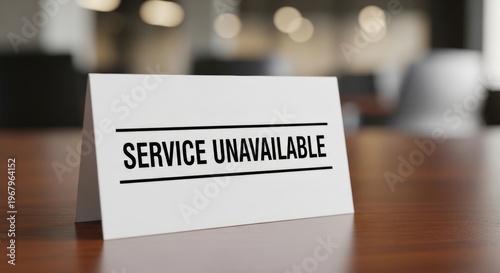 Service Unavailable Sign on Wooden Table in Cafe, Business Interruption Concept
