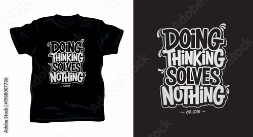 Doing thinking solves nothing, funny quote t-shirt design, playful typography apparel graphic.