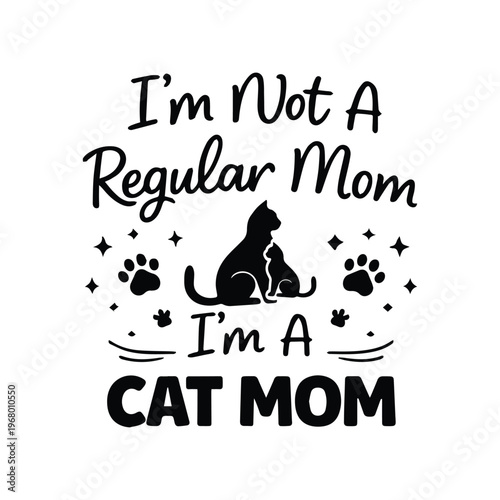 I'm Not A Regular Mom I'm A Cat Mom Typography Design for T-shirt and SVG