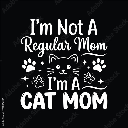 I'm Not A Regular Mom I'm A Cat Mom Funny Cat Lover T-shirt Design SVG , Proud Mom of a Freaking Awesome Nurse Typography Design with Flowers, Happy Mother's Day Elegant Floral Typography Design with 