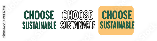 Choose sustainable hand drawn text style. lettering, environmental message, eco awareness, call to action, green living. outline flat and colored vector illustration.