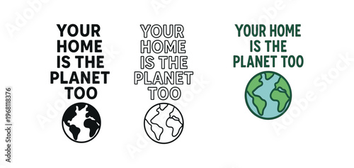 Your home is the planet too lettering with globe icon. earth, environmental message, home and planet, climate awareness, conservation. outline, flat and colored vector illustration.