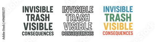 Invisible trash visible consequences lettering. pollution warning, waste awareness, environmental impact, litter and pollution message. outline, flat and colored vector illustration.