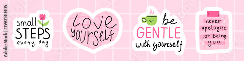 Vector sticker pack with cute self care quotes small steps every day, love yourself, be gentle with yourself and never apologize for being you. Set for social media, planner cover, printable decor.